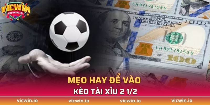 Mẹo hay để chơi kèo Tài Xỉu 2 1/2 là sao?