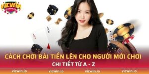 cách chơi bài tiến lên cho người mới chơi