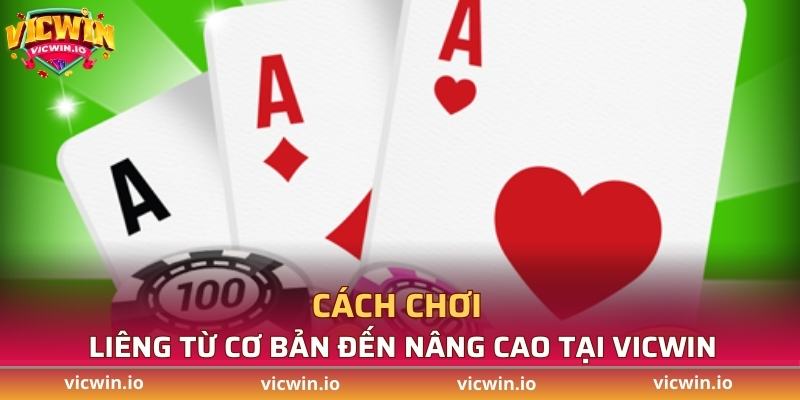 Cách chơi Liêng từ cơ bản đến nâng cao tại VICWIN