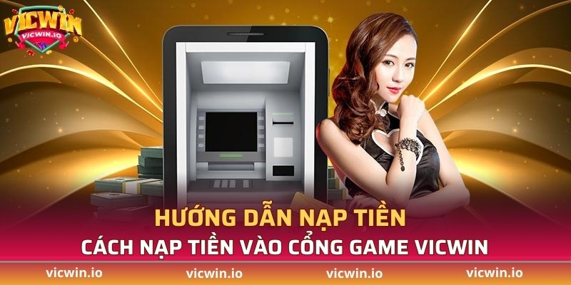 Cách nạp tiền vào cổng game VICWIN