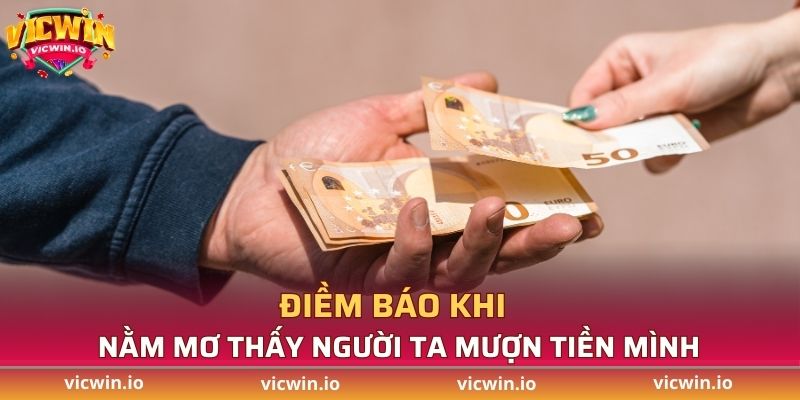 Điềm báo khi nằm mơ thấy người ta mượn tiền mình