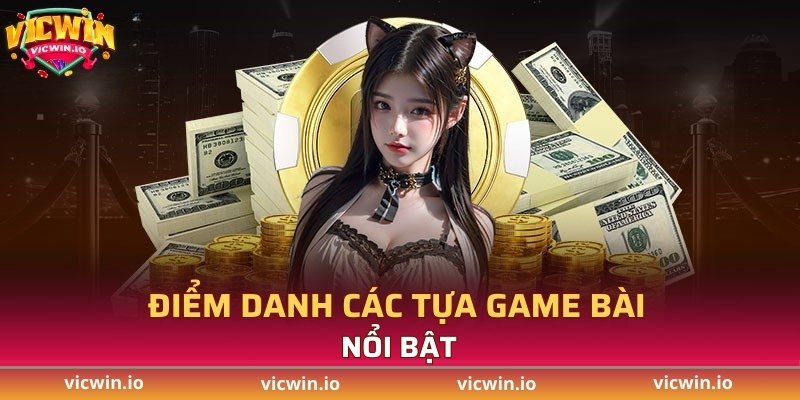 Điểm danh tựa game bài nổi bật