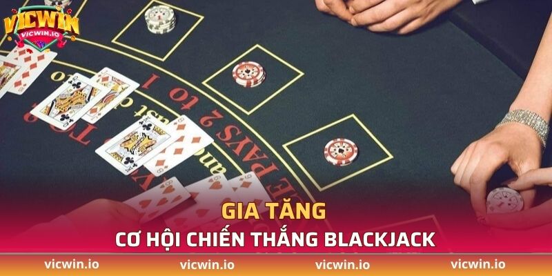 Gia tăng cơ hội chiến thắng Blackjack