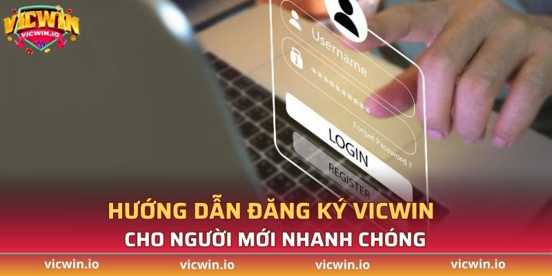 Hướng dẫn đăng ký VICWIN cho người mới nhanh chóng