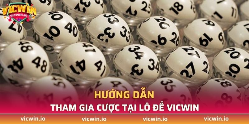 Hướng dẫn cách tham gia lô đề VICWIN