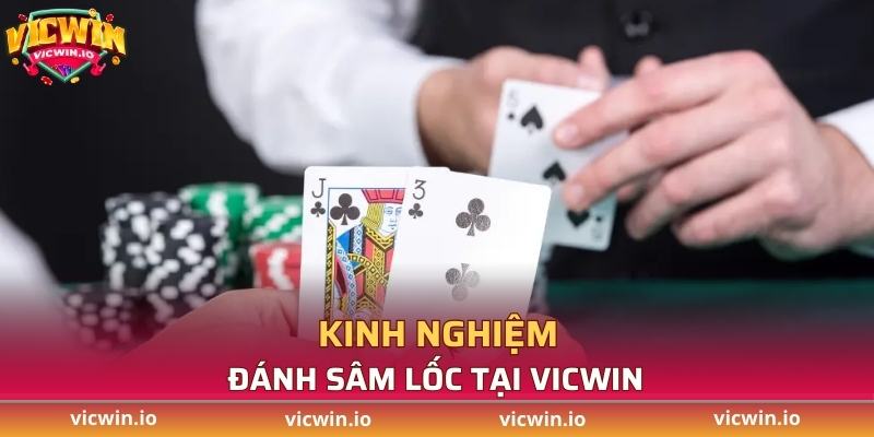 Một số kinh nghiệm đánh sâm lốc tại VICWIN