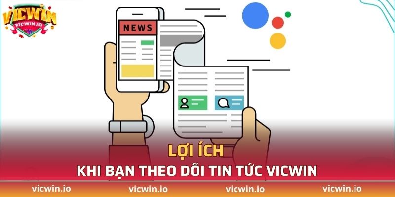 Lợi ích khi bạn theo dõi tin tức VICWIN