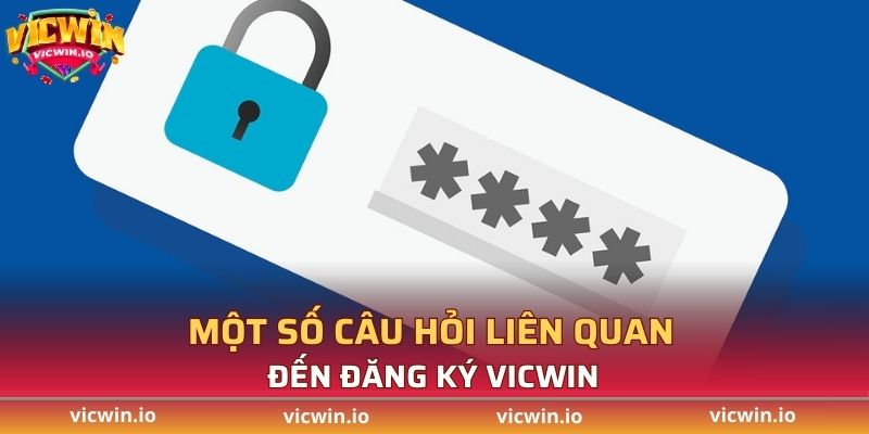 Một số câu hỏi liên quan đến đăng ký VICWIN