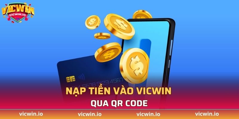 Nạp tiền vào VICWIN nhanh chóng qua QR Code