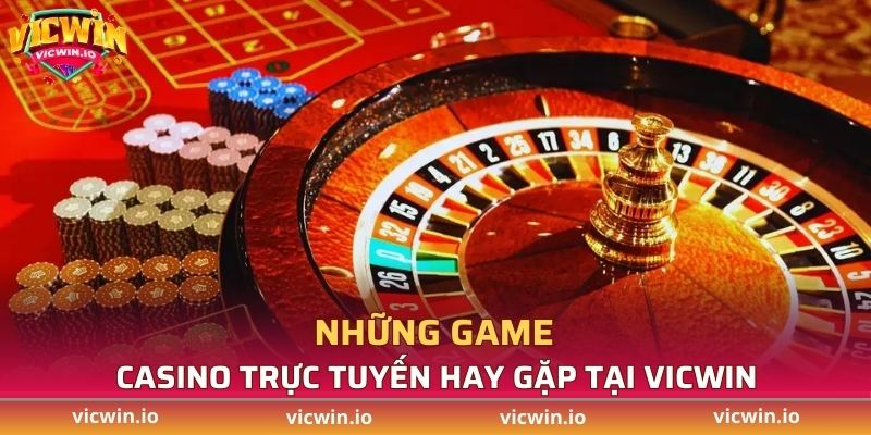 Những trò casino trực tuyến hay gặp tại VICWIN