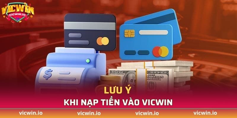 Những việc cần lưu ý quan trọng khi nạp tiền vào VICWIN