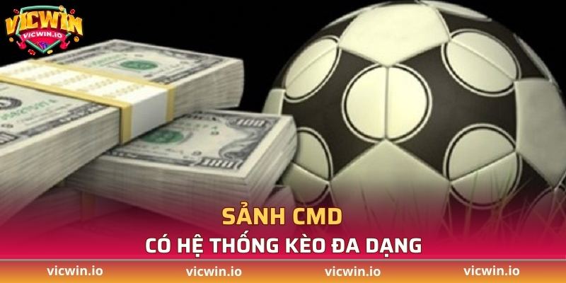 Sảnh CMD có hệ thống kèo đa dạng