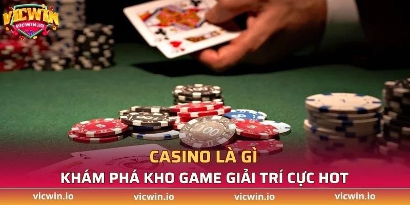 Casino là gì khám phá kho game giải trí cực hot