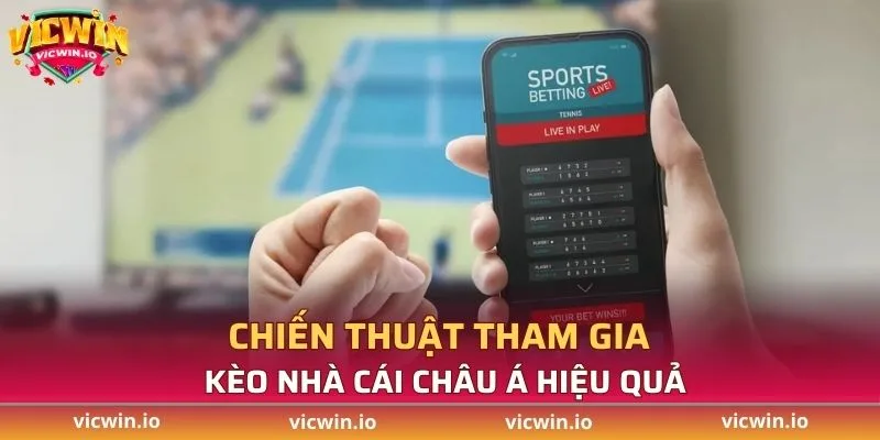 Chiến thuật tham gia kèo nhà cái châu Á hiệu quả