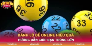 Đánh lô đề online hiệu quả - Hướng dẫn giúp bạn trúng lớn