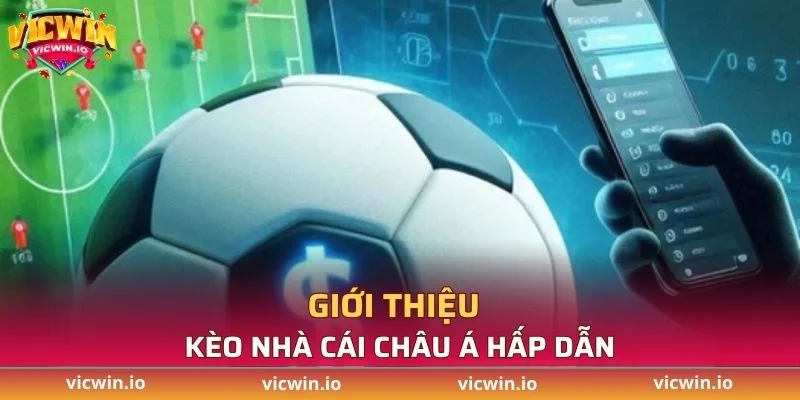 Giới thiệu kèo nhà cái châu Á hấp dẫn
