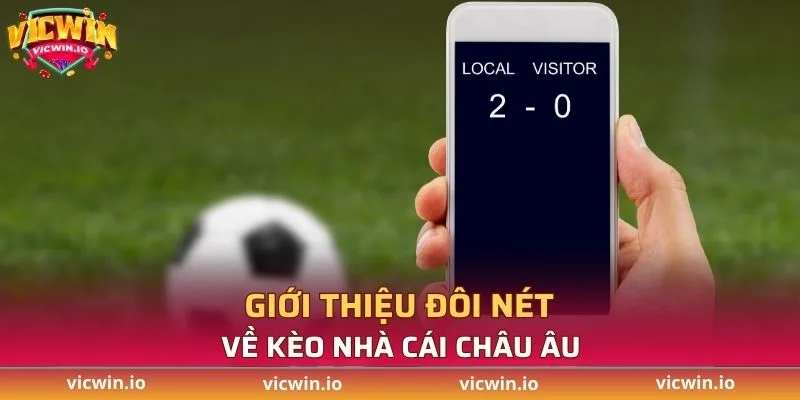 Giới thiệu đôi nét về kèo nhà cái châu Âu