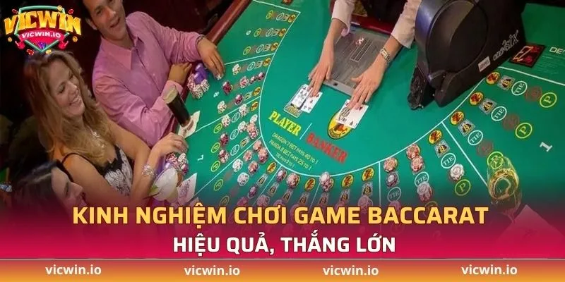 Kinh nghiệm bắt kèo game Baccarat hiệu quả, thắng lớn