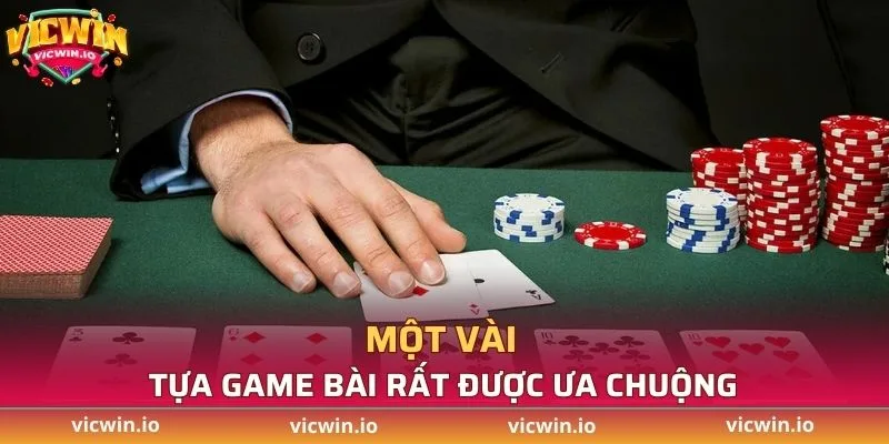Một vài tựa game bài rất được ưa chuộng