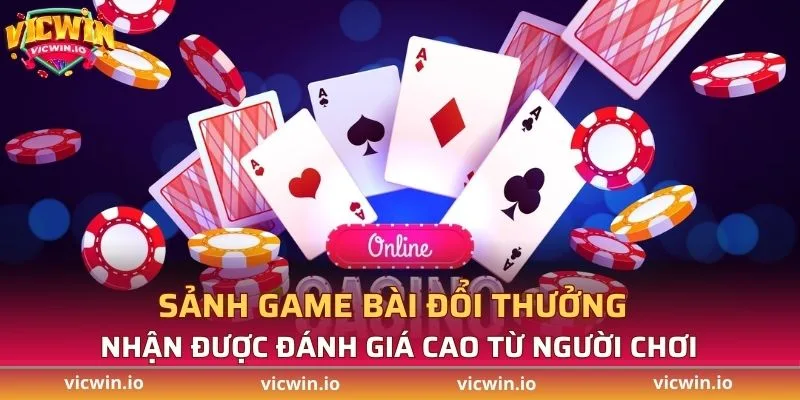 Sảnh game bài đổi thưởng nhận được đánh giá cao từ người chơi