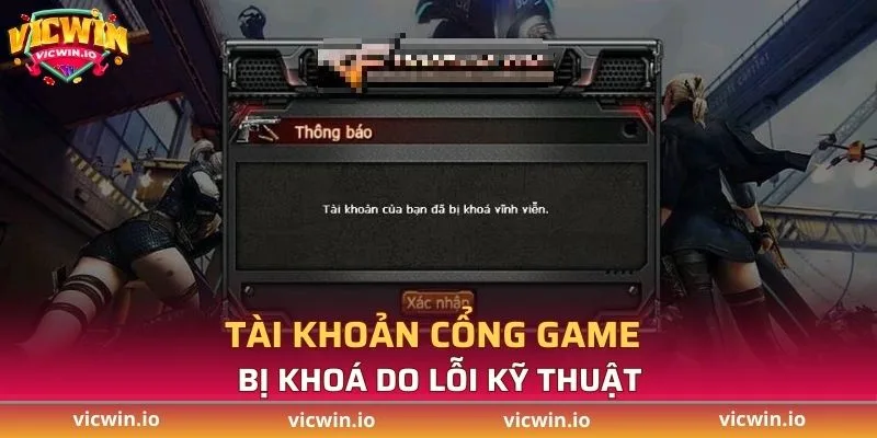 Tài khoản cổng game bị khoá do lỗi kỹ thuật