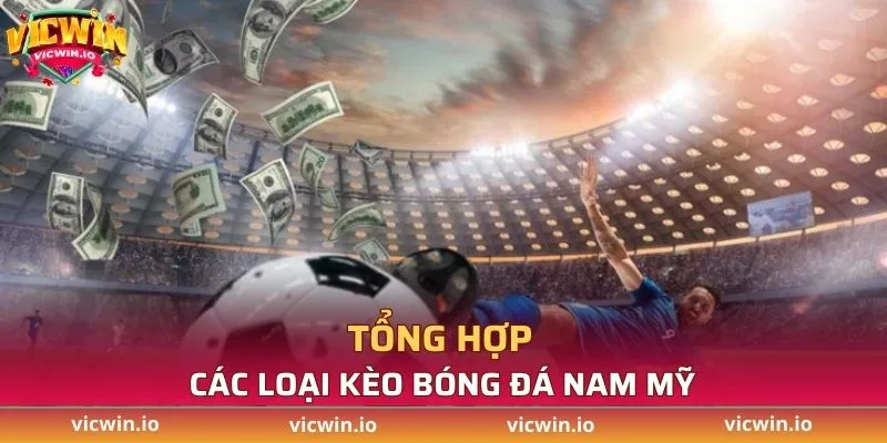 Tổng hợp các loại kèo Nam Mỹ phổ biến hiện nay