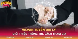 VICWIN tuyển đại lý - Giới thiệu thông tin, cách tham gia