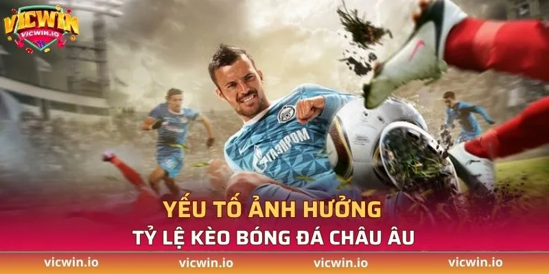 Yếu tố có thể ảnh hưởng đến tỷ lệ kèo châu Âu